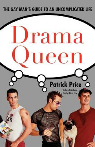 Könyv Drama Queen: The Gay Man's Guide to an Uncomplicated Life Patrick Price