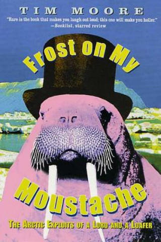 Kniha Frost on My Moustache: The Arctic Exploits of a Lord and a Loafer Tim Moore