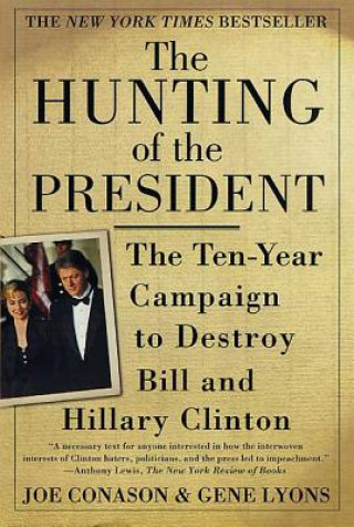 Livre The Hunting of the President: The Ten-Year Campaign to Destroy Bill and Hillary Clinton Joe Conason