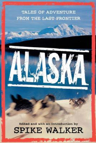 Kniha Alaska: Tales of Adventure from the Last Frontier Denise Little