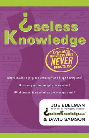 Könyv Useless Knowledge: Answers to Questions You'd Never Think to Ask Joe Edelman