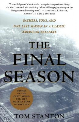 Könyv The Final Season: Fathers, Sons, and One Last Season in a Classic American Ballpark Tom Stanton