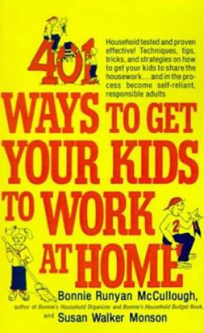 Carte 401 Ways to Get Your Kids to Work at Home Bonnie Runyan McCullough