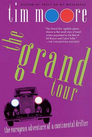 Książka The Grand Tour: The European Adventure of a Continental Drifter Tim Moore