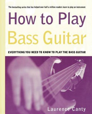 Kniha How to Play Bass Guitar Laurence Canty