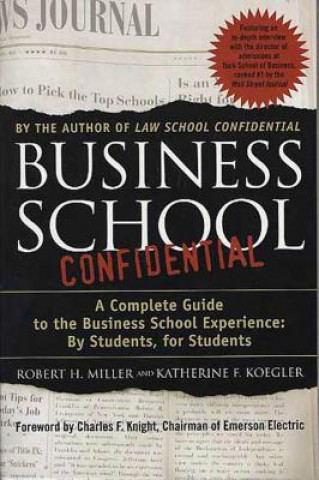 Carte Business School Confidential: A Complete Guide to the Business School Experience: By Students, for Students Robert H. Miller