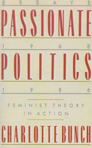 Könyv Passionate Politics: Feminist Theory in Action Charlotte Bunch