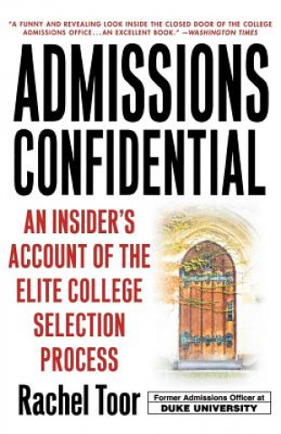 Livre Admissions Confidential: An Insider's Account of the Elite College Selection Process Rachel Toor