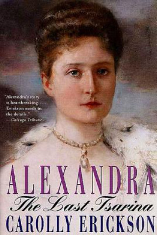 Kniha Alexandra: The Last Tsarina Carolly Erickson