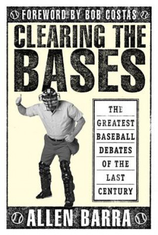 Książka Clearing the Bases: The Greatest Baseball Debates of the Last Century Allen Barra