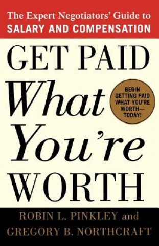 Kniha Get Paid What You're Worth: The Expert Negotiators' Guide to Salary and Compensation Robin L. Pinkley