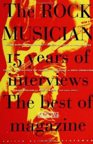 Książka The Rock Musician: 15 Years of the Interviews - The Best of Musician Magazine Tony Scherman