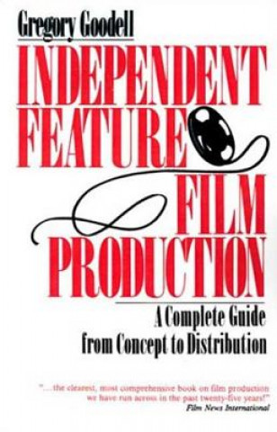 Könyv Independent Feature Film Production: A Complete Guide from Concept Through Distribution Gregory Goodell