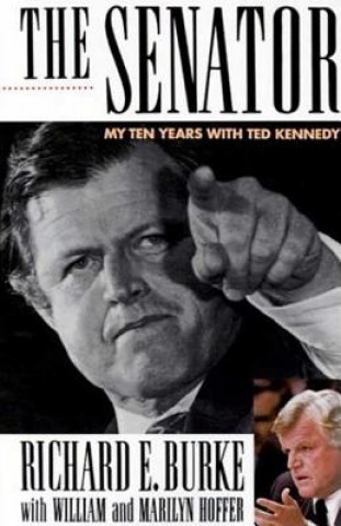 Carte The Senator: My Years with Ted Kennedy Richard E. Burke