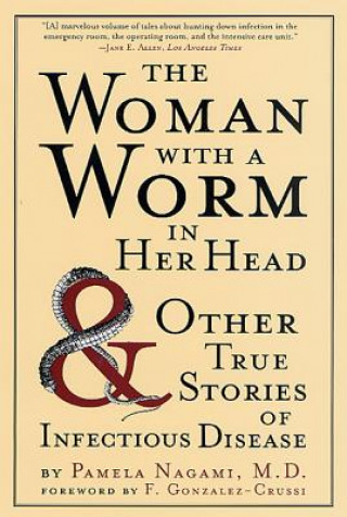 Książka The Woman with a Worm in Her Head: And Other True Stories of Infectious Disease Pamela Nagami