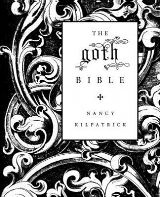 Carte The Goth Bible: A Compendium for the Darkly Inclined Nancy Kilpatrick