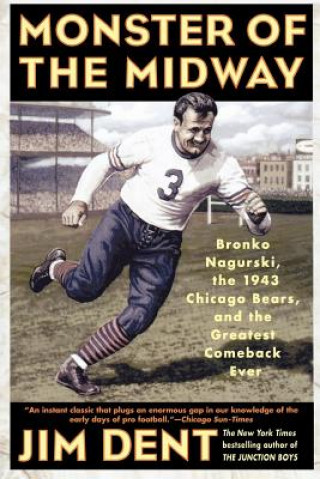 Książka Monster of the Midway: Bronko Nagurski, the 1943 Chicago Bears, and the Greatest Comeback Ever Jim Dent