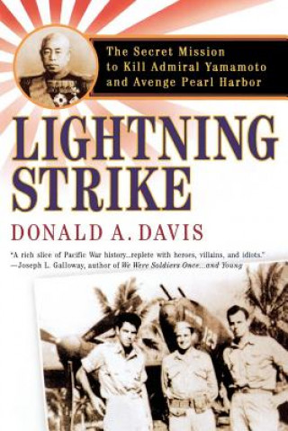 Knjiga Lightning Strike: The Secret Mission to Kill Admiral Yamamoto and Avenge Pearl Harbor Donald A. Davis