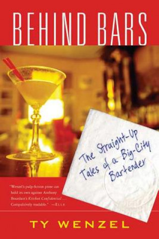 Książka Behind Bars: The Straight-Up Tales of a Big-City Bartender Ty Wenzel