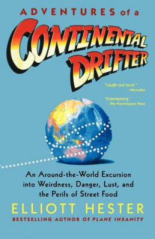 Kniha Adventures of a Continental Drifter: An Around-The-World Excursion Into Weirdness, Danger, Lust, and the Perils of Street Food Elliott Hester