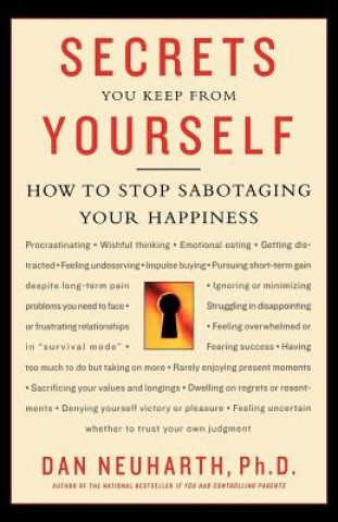 Carte Secrets You Keep from Yourself: How to Stop Sabotaging Your Happiness Dan Neuharth