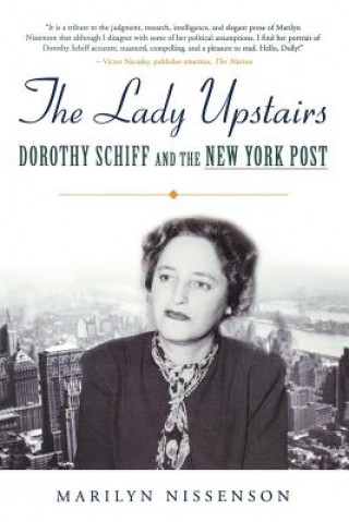 Książka The Lady Upstairs: Dorothy Schiff and the New York Post Marilyn Nissenson