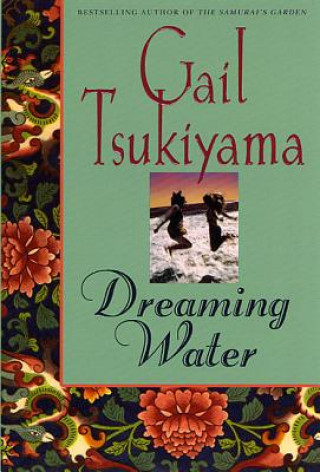 Kniha Dreaming Water Gail Tsukiyama