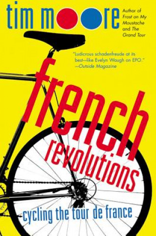 Kniha French Revolutions: Cycling the Tour de France Tim Moore
