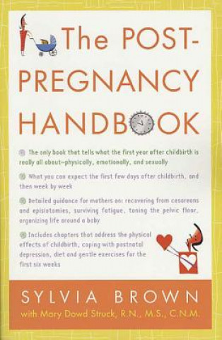 Książka The Post-Pregnancy Handbook: The Only Book That Tells What the First Year Is Really All About-Physically, Emotionally, Sexually Sylvia Brown