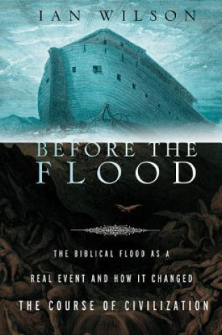 Kniha Before the Flood: The Biblical Flood as a Real Event and How It Changed the Course of Civilization Ian Wilson