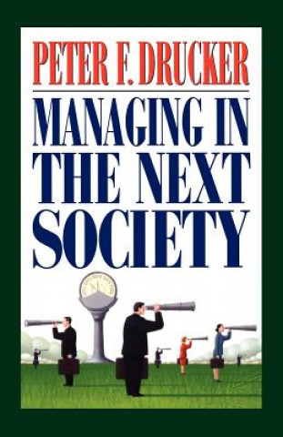 Kniha MANAGING IN THE NEXT SOCIETY Peter Ferdinand Drucker