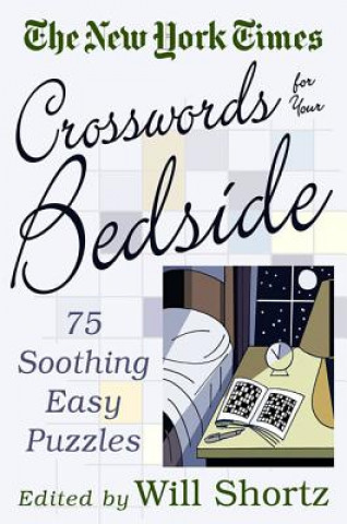 Kniha The New York Times Crosswords for Your Bedside: 75 Soothing, Easy Puzzles Will Shortz
