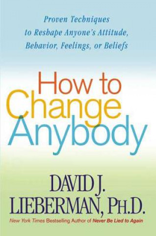 Kniha How to Change Anybody David J. Lieberman