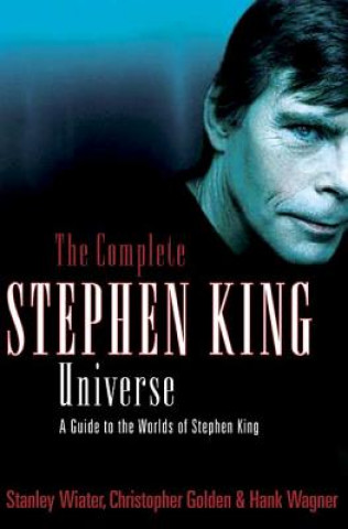 Könyv The Complete Stephen King Universe: A Guide to the Worlds of Stephen King Christopher Golden