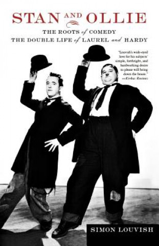 Kniha Stan and Ollie: The Roots of Comedy: The Double Life of Laurel and Hardy Simon Louvish