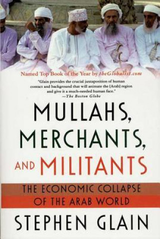 Carte Mullahs, Merchants, and Militants: The Economic Collapse of the Arab World Stephen J. Glain