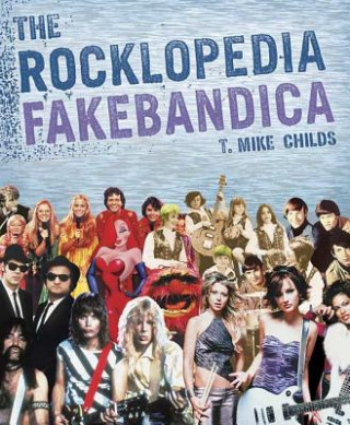Carte Rocklopedia Fakebandica T. Mike Childs