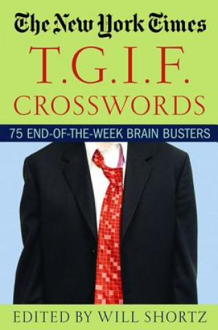 Kniha The New York Times T.G.I.F. Crosswords: 75 End-Of-The-Week Brain Busters New York Times