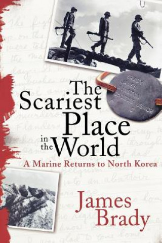 Knjiga The Scariest Place in the World: A Marine Returns to North Korea James Brady