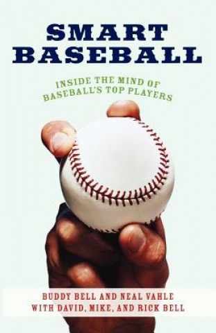 Könyv Smart Baseball: Inside the Mind of Baseball's Top Players Buddy Bell