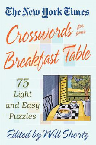 Carte The New York Times Crosswords for Your Breakfast Table: Light and Easy Puzzles Will Shortz