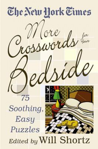 Könyv The New York Times More Crosswords for Your Bedside: 75 Soothing, Easy Puzzles Will Shortz