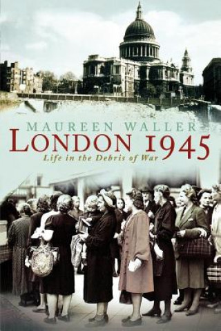 Kniha London 1945: Life in the Debris of War Maureen Waller