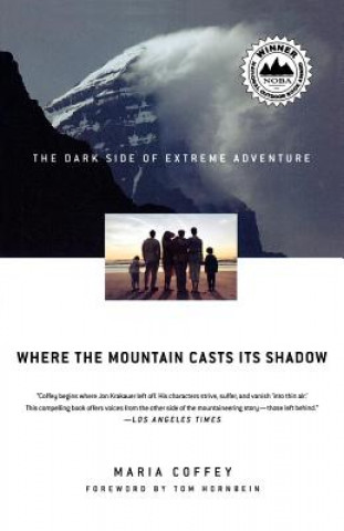 Carte Where the Mountain Casts Its Shadow: The Dark Side of Extreme Adventure Maria Coffey