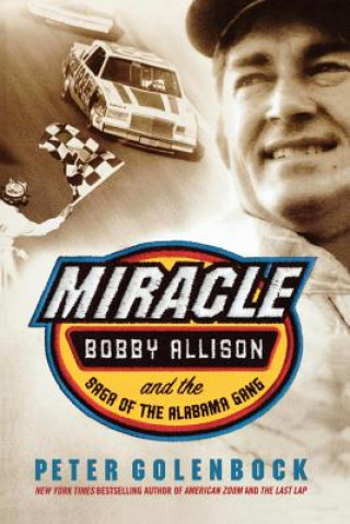 Kniha Miracle: Bobby Allison and the Saga of the Alabama Gang Peter Golenbock