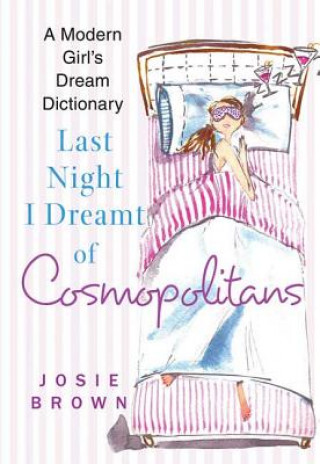 Kniha Last Night I Dreamt of Cosmopolitans: A Modern Girl's Dream Dictionary Josie Brown