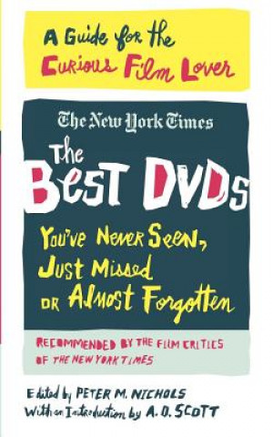 Kniha The Best DVDs You've Never Seen, Just Missed or Almost Forgotten: A Guide for the Curious Film Lover A. O. Scott