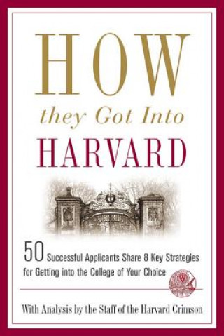 Kniha HOW THEY GOT INTO HARVARD Staff of the Harvard Crimson