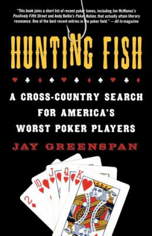 Kniha Hunting Fish: A Cross-Country Search for America's Worst Poker Players Jay Greenspan