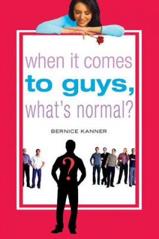 Книга When It Comes to Guys, What's Normal? Bernice Kanner